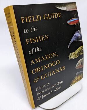 Field Guide to the Fishes of the Amazon, Orinoco & Guianas Peter van der Sleen